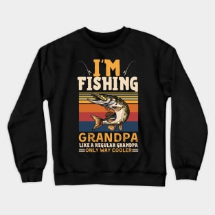 I’m Fishing Grandpa Like A Regular Grandpa Only Way Cooler Crewneck Sweatshirt